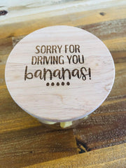 Sorry for driving you bananas!